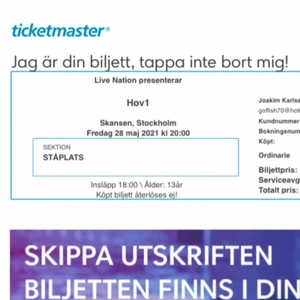 Hov1 biljett skansen - En biljett till hov1 på skansen 27 augusti. Originalproduktioner 495 säljer för 400kr. Skickas på Mail eller sms. Du Swishar hälften först sen skickar jag biljetten som pdf så swishar du resten då🥰(på biljetten står det orginaldatumet eftersom den blivit framflyttad pga corona men biljetten gäller ändå!)