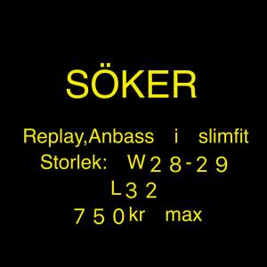 Söker Replay anbass i skin fit. Storlek W28-29 L32. Max 750kr