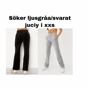 Söker juciy byxor i xxs ljusgrå/svart - Söker juciy i xxs i färgen ljusgrå eller svarta