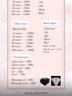 Skapa din egna bukett - Skapa din egna bukett av satin rosor. Priser varierar och priserna pp rosorna som står stämmer inte riktigt, så hör av dig vid funderingar. Du skriver 1. Antal rosor och färg på rosorna 2. Vilket band du vill ha 3.Extra tillbehör 4.Vilket omslagspapper du vill ha. Din bukett anpassar du efter din vilja! Skickas som vanligt med PostNord eller Instabox. Om du är osäker på priserna kan du höra av dig! Perfekt som en present till en familjemedlem eller din partner.