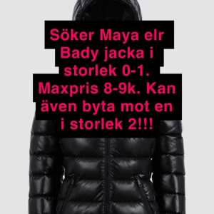 Moncler jacka sökes - Storlek 0-1. Maya eller Bady short down modell, annat funkar också, spelar ej så stor roll. Vill gärna byta mot min i storlek 2 annars (se min annons)