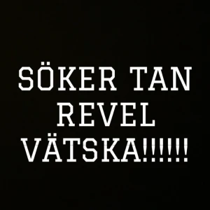 Söker tan revel VÄTSKA - 🤎