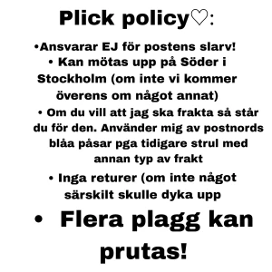Plick policy! - Läs gärna igenom detta innan ni genomför ert köp eller om ni har frågor (vissa frågor kan ju besvaras här, om inte så skriv privat🥰) 