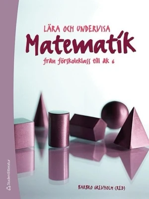 Lära och undervisa matematik - Kursbok med titeln 'Lära och undervisa matematik från förskoleklass till åk 6' av Barbro Grevholm (red). Omslaget är lila och vitt med geometriska figurer i lila nyans. Perfekt för lärarstudenter eller pedagoger inom matematik.