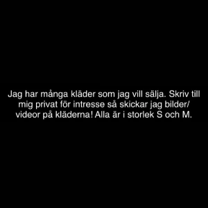 Kläder - Jag säljer kläder, skriv för intresse så skickar jag bilder och videor på dom! Priset diskuteras på varje klädesplagg.