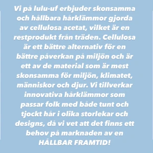 Cellulosa hårklämmor - Vi ser fram emot vårat första drop och vi hoppas att ni är med oss och hjälper miljön!