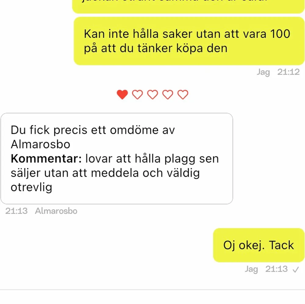 Personen säger att jag ska hålla undan ett plagg. Och säger att hen ska köpa jackan vid löning. Vet inte om hon är 100 med tanke på att hon är ganska seg på att svara. Därav valde jag att sälja jackan till en person som kunde betala mig direkt! Så störigt. Jackor.