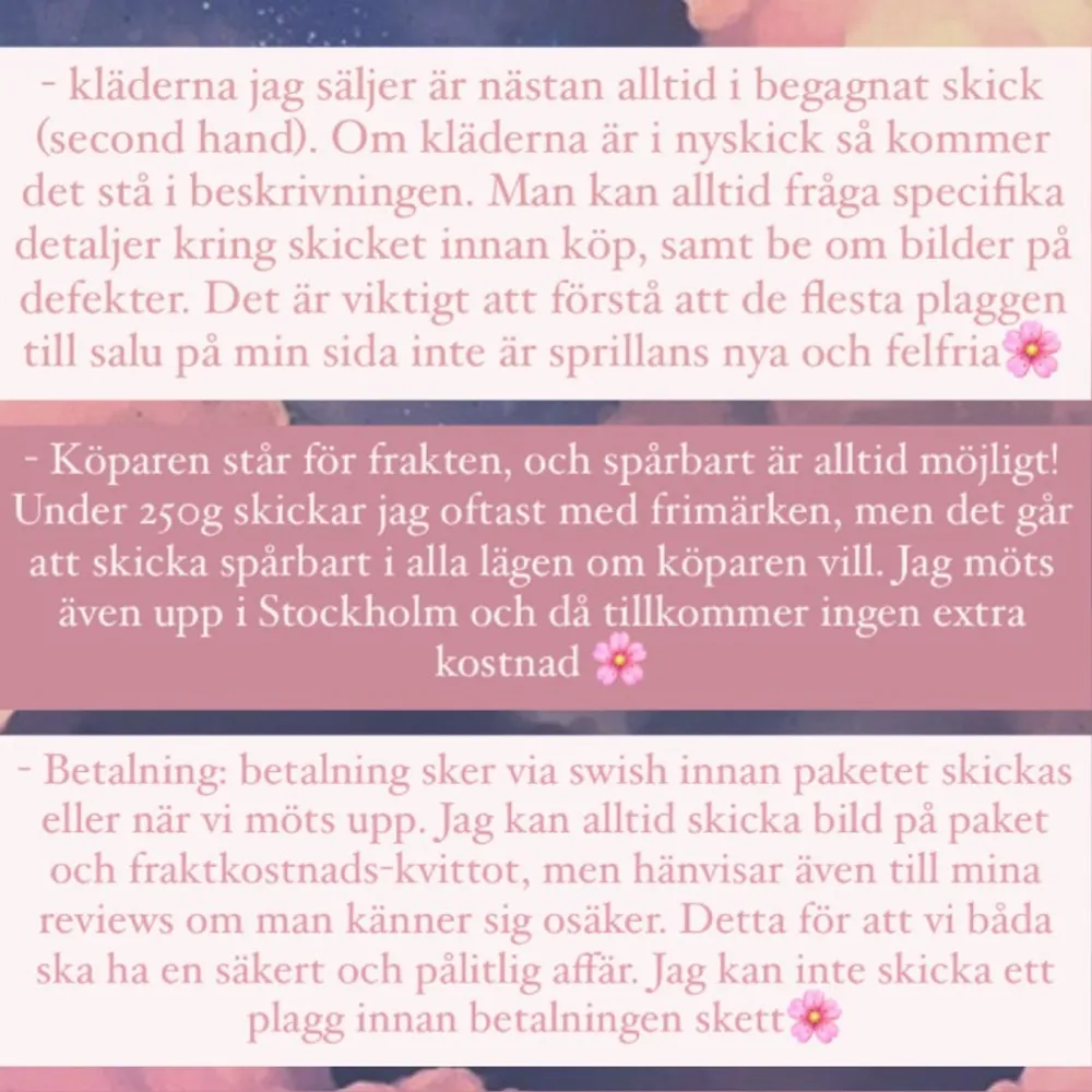 Köpvilkår! Läs gärna igenom innan du köper något av mig eller deltar i en budgivning🌸 Budgivning sker alltid om det är högt intresse o flera som vill köpa! ((Detta inlägg är självklart inspirerat av många andra fina plickare som gjort samma sak innan)) INSTAGRAM: @elindanielsson_ / @plickelin. Övrigt.