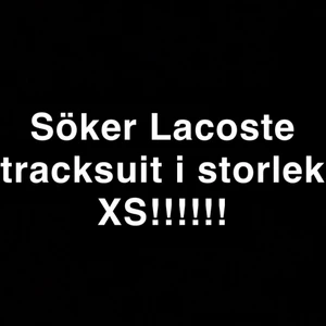 Lacoste tracksuit strl Xs - Lacoste tracksuit i strl xs söks. Kontakta mig om ni e redo att sälja 