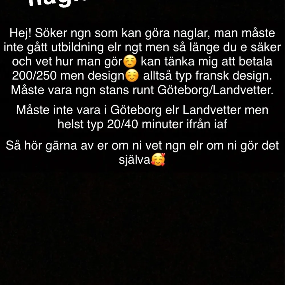 Hej söker ngn som gör naglar all info står där uppe å tveka ut att höra av er❤️❤️🥺🥰🥰❣️. Övrigt.