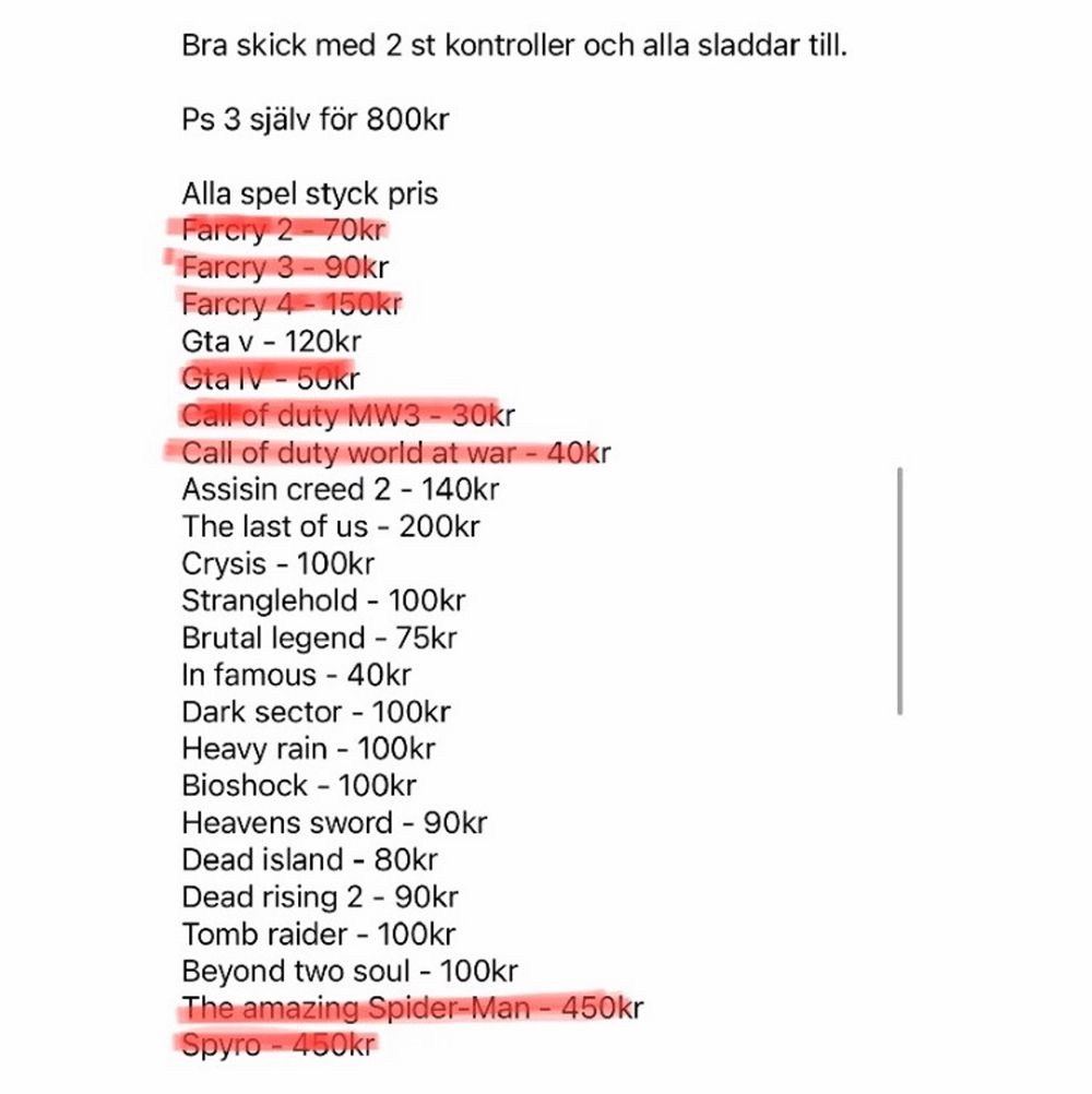 Bra skick med 2 st kontroller och alla sladdar till. 24 st spel men ingen aning ifall alla funkar. Går att köpa spel separat, kolla sista bilden för mer info. (De som är överstruket är de som inte finns kvar) 800 kr för bara ps3 eller 1500 för allt :) OPS FINNS PÅ FLER SIDOR (endast swish). Övrigt.