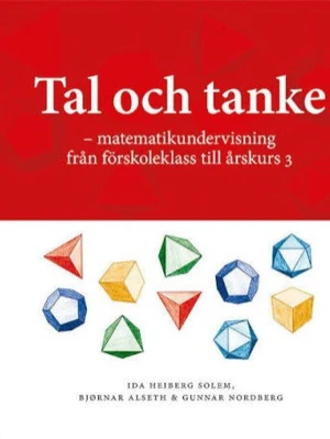 Tal och tanke matematikundervisning - Boken 'Tal och tanke – matematikundervisning från förskoleklass till årskurs 3' har ett rött och vitt omslag med geometriska figurer i flera färger. Perfekt för dig som pluggar till lärare eller jobbar med yngre barn och vill ha inspiration till matematikundervisning.