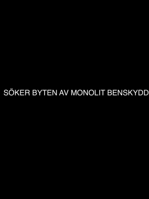 Söker byten av monolit benskydd - Hej jag söker just nu nån som är villig att byta ut sina monolit benskydd mot mina då mina är den långa version och jag söker den korta versionen av monolit