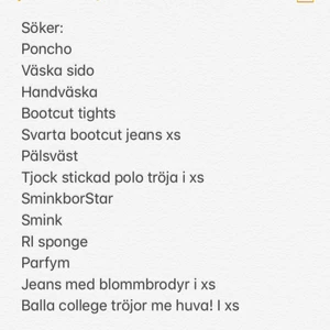  - Hej! Jag söker allt de som nämns uppe i texten. Söker även: skinn jeans i xs, kenzo tröja xs, peak performance jacka, vero modas päls jacka i xs, crossbody väska som liknar Stella McCartney och slip on! Hör Järna av er ifall ni har ngt!!