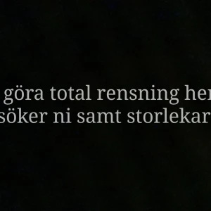 Total rensning  - Ska påbörja en totalrensning hemma och undrar nu vad ni söker!  Skicka gärna ett meddelande eller skriv en kommentar på ang det ni söker samt ev exempelbilder samt ev storlekar! 😀 