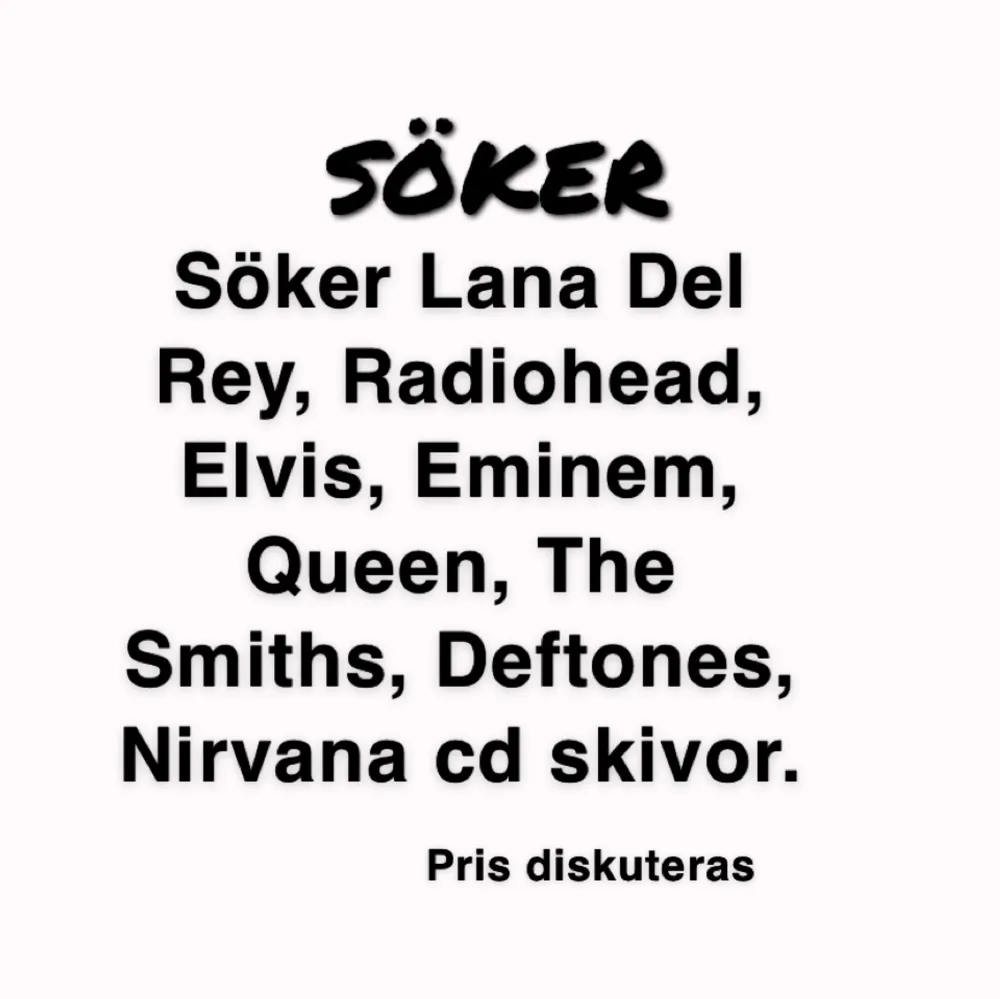 Hej hej! Jag söker Cd skivor av Lana del Rey, Radiohead, Elvis, Nirvana, Eminem, The Smiths, Deftones. Aa allt egentligen !! Pris diskuteras!! ❤️. Accessoarer.