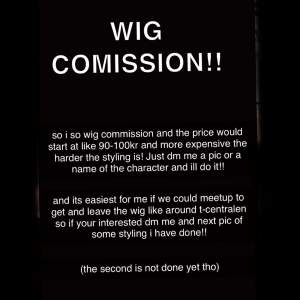 Hi im doing wig commission and starting price is 50kr (you can read the pic) just dm me if your intrested! go look at my tiktok for better vids on the wigs @imveryverysadrn