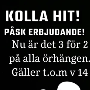 3 för 2 på alla örhängen!!! - Nu är det påsktider och det lyxar vi till det med ett härligt påsk erbjudande! 3 för 2 på alla örhängen. Glad påsk!