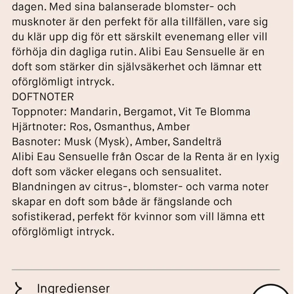 Säljer en lyxig parfym, Alibi Eau Sensuelle, från Oscar de la Renta. Den har en elegant och sensuell doft med toppnoter av mandarin och bergamot, hjärtnoter av ros och osmanthus, samt basnoter av mysk och sandelträ. Perfekt för att stärka din självsäkerhet och lämna ett oförglömligt intryck. Aldrig använd så precis som ny! . Parfym.