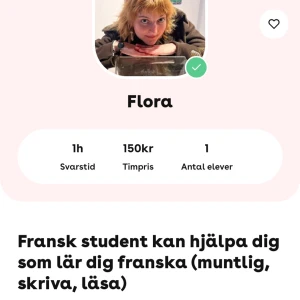 Läxhjälp Franska (endast Video möte) - Hej, Mitt namn är Flora, jag är uppvuxen i Frankrike med en svensk mamma och fransk pappa. Våren 2020 tog jag studenten i Frankrike med estetisk, litterär och språklig inriktning. Jag flyttade till Sverige i 2020 för att utforska mina svenska rötter och lära mer om svenska språket, kultur och historia. Jag kan Franska, Svenska och Engelska. Jag älskar att hjälpa andra och vill bli lärare i framtiden. Jag är konstnär och gör workshops när jag kan!