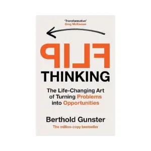 'Transformative... Flip Thinking beautifully illustrates how a person who can turn a negative into a positive can never be defeated' - Greg McKeown, podcaster and bestselling author of Essentialism and EffortlessImagine this: you've got a great idea, and all you hear are the yes-buts. 