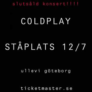 Hej! Säljer en ståplats biljett till coldplays konsert den 12/7 på Ullevi! Hör av dig om du är intresserad. 