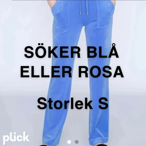 Blå eller rosa juicy byxor - Jag letar efter blå eller rosa juicy byxor i storlek S undre 800kr