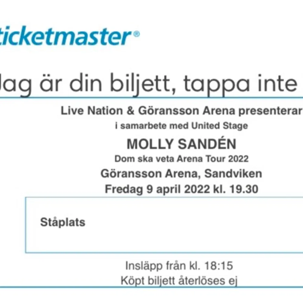 Säljer 1 biljett till Molly Sandéns arena tour DOM SKA VETA i Sandviken lördag den 9 april. Biljetten kan skickas på Mail och kostar 350kr.  Det är en onumererade ståplatser och ordinarie pris är 530kr!priset går att diskutera. Skriv privat vi fler frågor!. Övrigt.