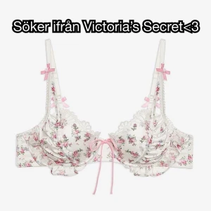 SÖKER FRÅN VICTORIA’S SECRET<3 - Söker denna bh:en ifrån Victoria’s Secret i 85B eller 85D (är osäker på vad jag har då jag har olika i både BH:s och Bodys) , hade varit ytterst tacksam om någon ville sälja<3 Pris kan diskuteras<3