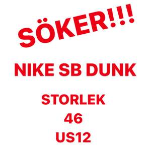 Söker Nike sb dunks i storlek 46/US12/ UK11 skriv om ni har!!