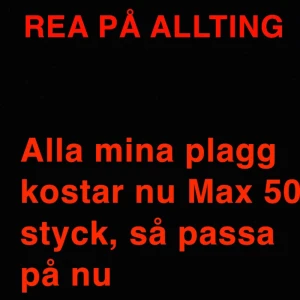  - REA PÅ ALLTING!!!! Ett palt Max 50kr 
