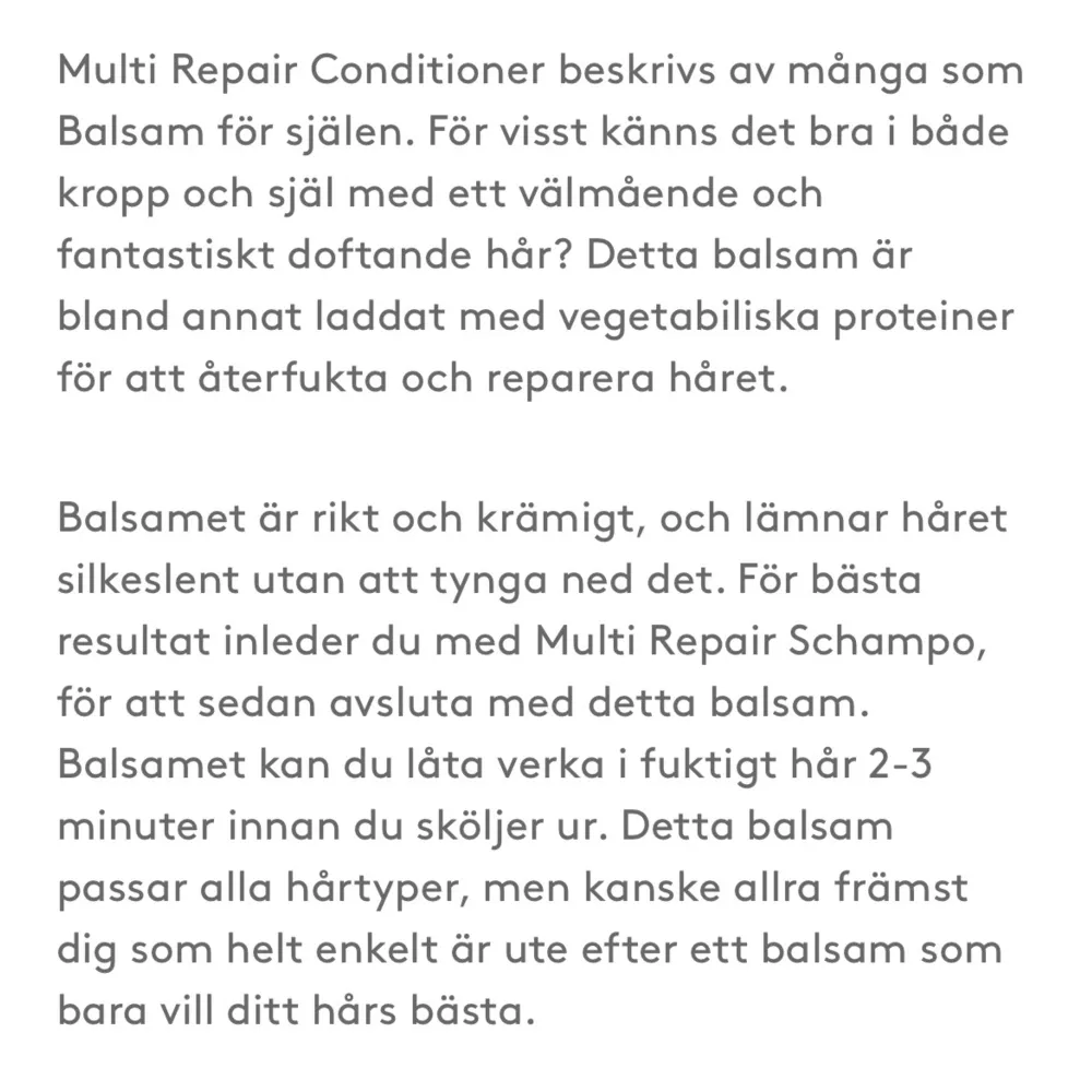 Serien ”multi repair”. Köpta för snart ett år sen och säljer för att jag inte tålde dem, vilket var jättetråkigt eftersom de är så bra.  Schampo - lite mer än 1/2 Balsam - ca. 3/4 kvar Silverschampo - ca. 3/4 kvar  Ordinarie pris för alla tre: 499kr. Skönhet.