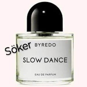 Söker Byredo Slow Dance  - .hej jag söker Byredo slow dance parfym!!