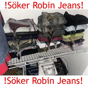 !söker Robin jeans i storlek 30-31-32-33-34 i midjan, skriv om ni har!