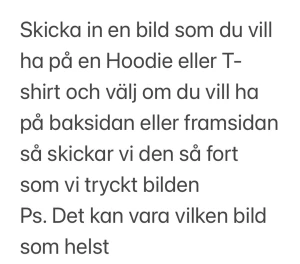 Personlig t-shirt med eget tryck - Designa din egen t-shirt genom att skicka in en valfri bild som trycks på framsidan eller baksidan. Skapa en unik look med ditt favoritmotiv. Perfekt för dig som vill sticka ut och bära något personligt.                                                                        Skriv vilken storlek du vill ha.              350 kr för T-shirt och 650 för hoodie