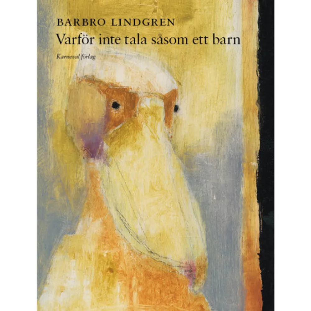 I Varför inte tala såsom ett barn fortsätter Barbro Lindgren att fundera över livets stora och små frågor. Filosofisk hjälp hämtar hon nu framför allt från den portugisiske författaren Fernando Pessoa. Men även hunden Mimmi, grannar, barnbarn och inte minst korvskinnen ovanför Fäholmen spelar här viktiga roller. Om även en ihålig nöt vill bli knäckt (2012) 