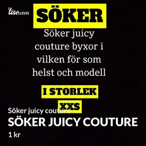 Söker juicy couture byxor i storlek xxs och i vilken färg som helst! Vi kan komma på ett rimligt pris jag och säljaren behöver så snabbt som möjligt!