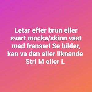 Fransväst  - Hejsan! Letar efter fransväst! Någon som har eller kan tipsa om vår jag kan finna liknande? 