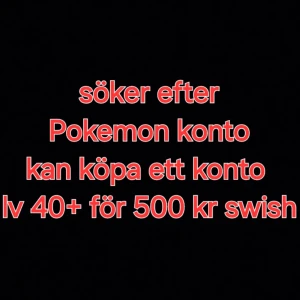 Söker pokemon konto - Söker ett pokemon konto som kan säljas. Jag söker ett bra konto som är 40 eller mer levlar. Jag kan köpa för 500 kr och mindre. Kan kanske gå över budgeten ifall konton är lever 50 eller är riktigt bra men max 750 då. Skriv till mig vid intresse.