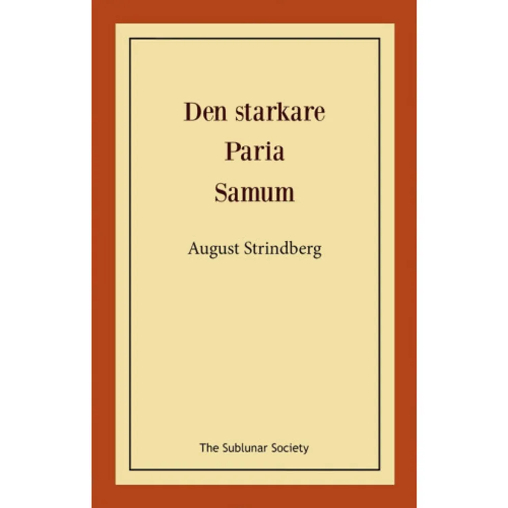 Den starkare (1888) möttes på Strindbergs tid av publikens oförstående, i det att verket utgörs av en dialog mellan två kvinnor, X och Y, varav Y inte yttrar ett enda ord, utan endast uttrycker sig med gester. Trots detta får X veta något hon hittills saknat kännedom om... Idag hör Den starkare till författarens mer spelade dramer.Paria (1888-1889) – som löst bygger på en novell av Ola Hansson – utgörs av en dialog mellan två karaktärer, Herr X och Herr Y, vilka båda har ett dolt förflutet. Herrarna ställs mot varandra och frågor som väcks är vem av dem som är mest skyldig till sitt brott och huruvida någon av dem, moraliskt sett, har sonat sin missgärning.Samum (1889) utspelar sig i en gravkammare i Algeriet under Strindbergs samtid, men bjuder även på en del övernaturliga inslag, I gravkammaren väntar en kvinna vid namn Biskra på sitt offer: den franske löjtnanten Guimard. Utanför viner den heta ökenvinden – samum. Som förebild till verket har Strindberg själv framhållit Edgar Allan Poe.    Format Häftad   Omfång 71 sidor   Språk Svenska   Förlag The Sublunar Society   Utgivningsdatum 2021-07-27   ISBN 9789189235298  . Böcker.