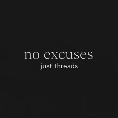 No Excuses, Just Threads